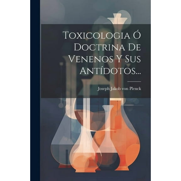 Toxicologia Ó Doctrina De Venenos Y Sus AntÃdotos... (Paperback)