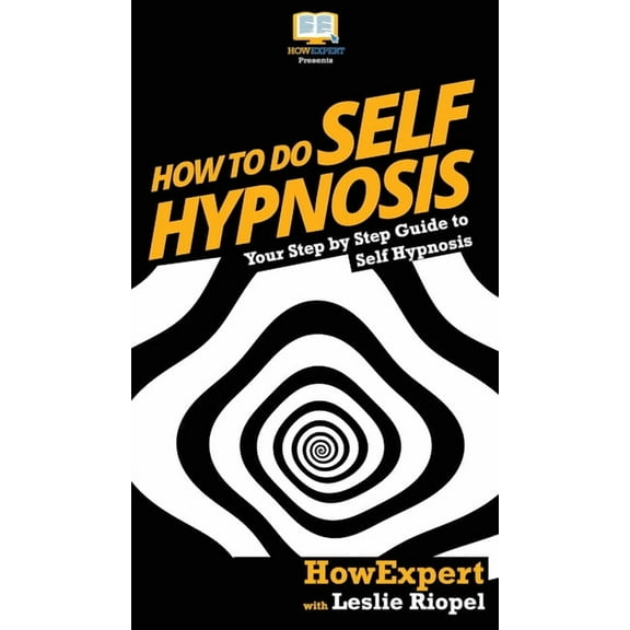 How To Do Self Hypnosis: Your Step By Step Guide To Self Hypnosis, (Hardcover)
