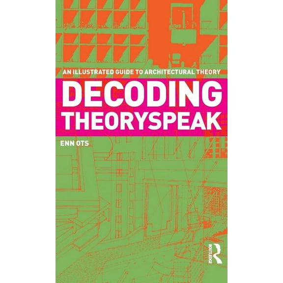 Decoding Theoryspeak: An Illustrated Guide to Architectural Theory, (Hardcover)