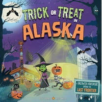 Trick or Treat: Trick or Treat in Alaska: A Halloween Adventure Through the Last Frontier (Hardcover)