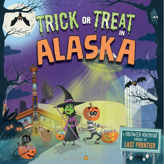 Trick or Treat: Trick or Treat in Alaska: A Halloween Adventure Through the Last Frontier (Hardcover)