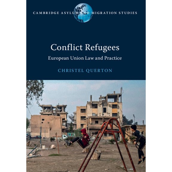 Cambridge Asylum and Migration Studies Conflict Refugees: European Union Law and Practice, (Paperback)