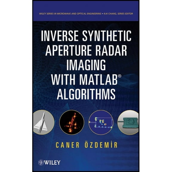 Wiley Microwave and Optical Engineering Inverse Synthetic Aperture Radar Imaging With MATLAB Algorithms, (Hardcover)