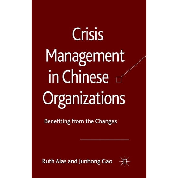 Crisis Management in Chinese Organizations: Benefiting from the Changes, (Paperback)