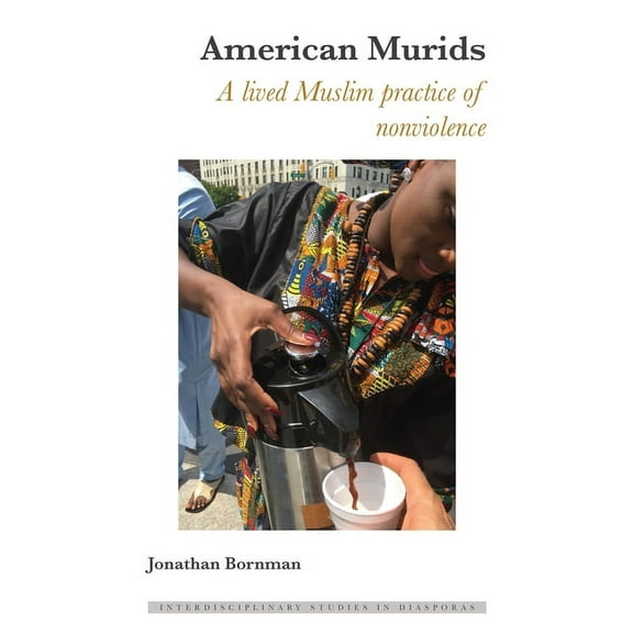 Interdisciplinary Studies in Diasporas American Murids: A Lived Muslim Practice of Nonviolence, Book 17, (Hardcover)