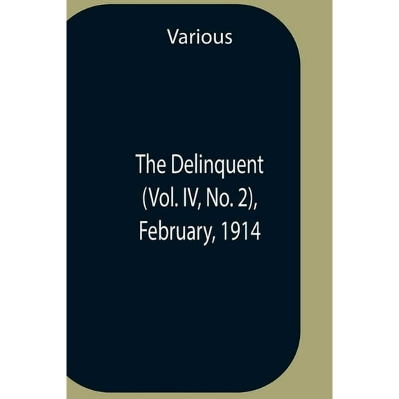 The Delinquent (Vol. Iv, No. 2), February, 1914, (Paperback)