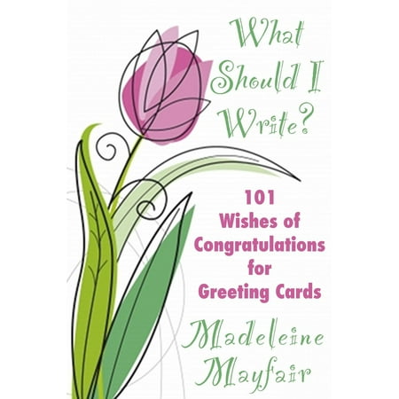 What Should I Write? 101 Wishes of Congratulations for Greeting Cards - (Best Wishes Or Congratulations)