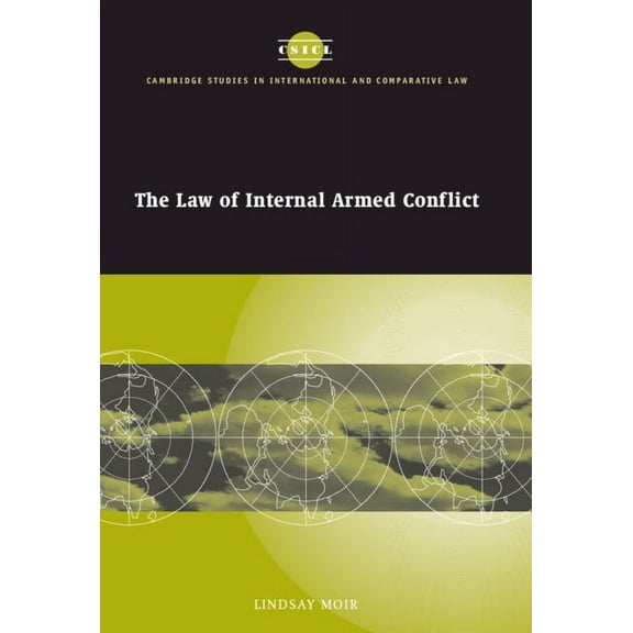 Cambridge Studies in International and C The Law of Internal Armed Conflict, Book 19, (Hardcover)