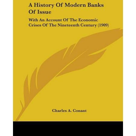 A History of Modern Banks of Issue: With an Account of the Economic Crises of the Nineteenth Century (1909)