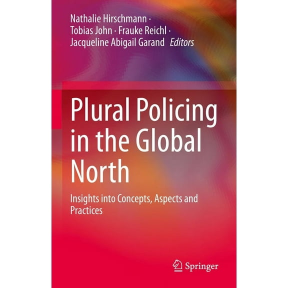 Plural Policing in the Global North: Insights Into Concepts, Aspects and Practices, (Hardcover)