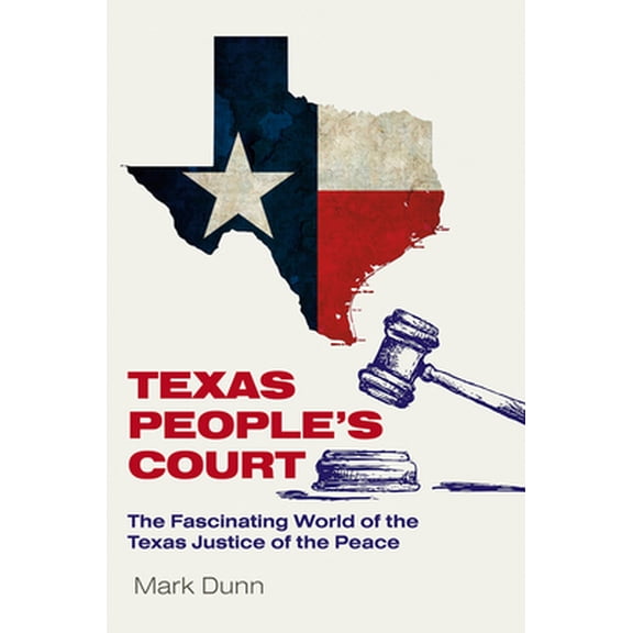 Pre-Owned Texas People's Court: The Fascinating World of the Justice of the Peace (Hardcover) 162349978X 9781623499785