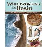 Woodworking with Resin: Tips, Techniques, and Projects -- Clayton Meyers