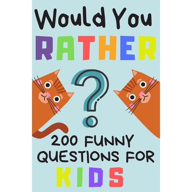 Would You Rather 200 Funny Question For Kids Fun Game For Children And Parents 100 Pages 6x9 Paperback Walmart Com Walmart Com