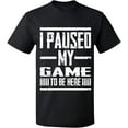 thumbnail image 2 of OXI T-Shirt - I Paused My Game, Basic Casual T-Shirt for Men's and Women Fleece T-Shirt Short Sleeve - Dark Heather X-Large, 2 of 3
