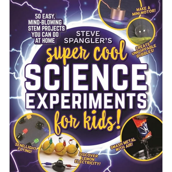 Steve Spangler Science Experiments for Kids: Steve Spangler's Super-Cool Science Experiments for Kids : 50 mind-blowing STEM projects you can do at home (Paperback)