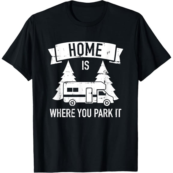 Home is where you park it camping RV T-Shirt