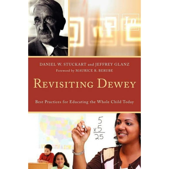 Revisiting Dewey: Best Practices for Educating the Whole Child Today, (Paperback)