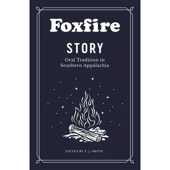 Foxfire Story: Oral Tradition in Southern Appalachia, (Paperback)