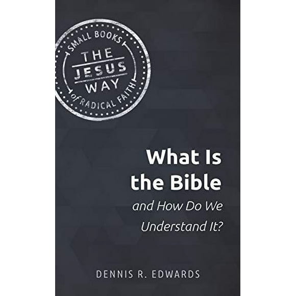 Qu'est-ce Que la Bible et Comment la Comprenons-Nous? (la Voie de Jésus : Petits Livres de Foi Radicale)