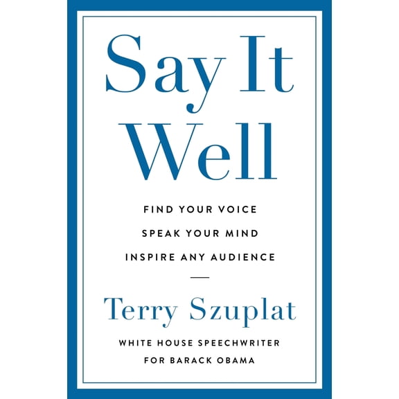 Pre-Owned Say It Well: Find Your Voice, Speak Your Mind, Inspire Any Audience (Hardcover) 0063337711 9780063337718