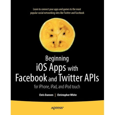 Beginning IOS Apps with Facebook and Twitter APIs: For Iphone, Ipad, and iPod Touch (Best Niv Bible App For Ipad)