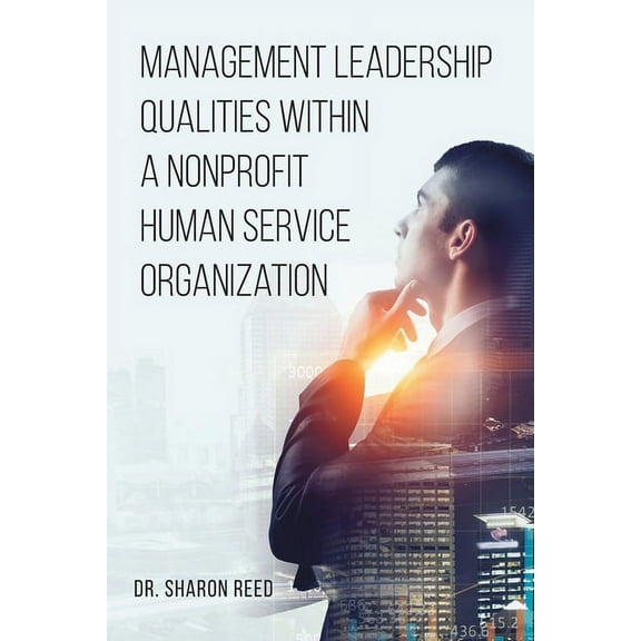 Management Leadership Qualities Within a Nonprofit Human Service Organization, (Paperback)