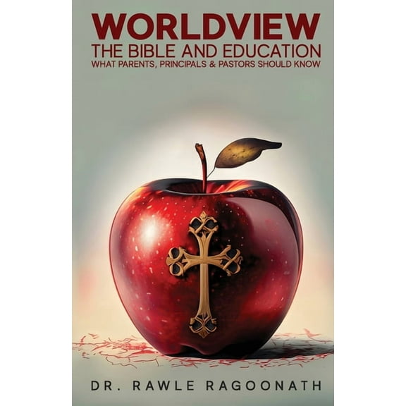 Worldview, the Bible, and Education: What Parents, Principals, and Pastors Should Know, (Paperback)
