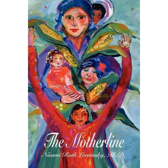 The Motherline: Every Woman's Journey to Find Her Female Roots, (Paperback)