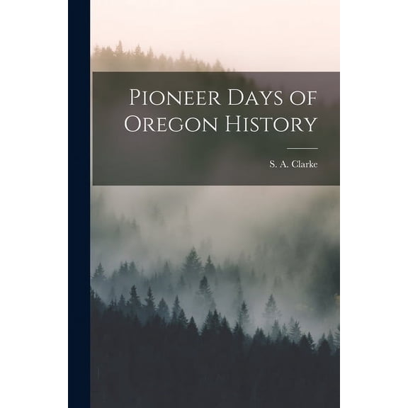 Pioneer Days of Oregon History (Paperback)