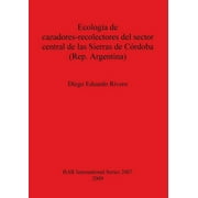 BAR International: Ecologa de cazadores-recolectores del sector central de las Sierras de Crdoba (Rep. Argentina) (Paperback)
