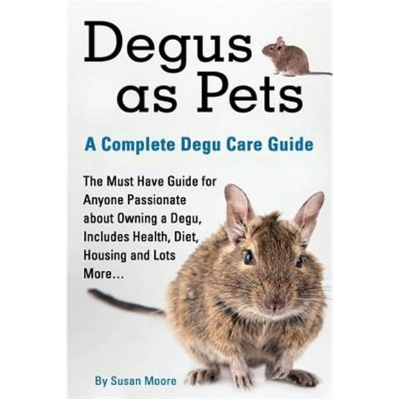 Degus as Pets, a Complete Degu Care Guide
