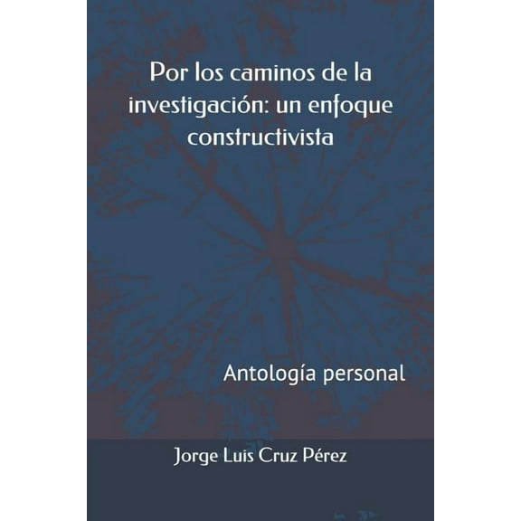 Por Los Caminos de la Investigación : Un Enfoque Constructivista: Antología Personal (Paperback)