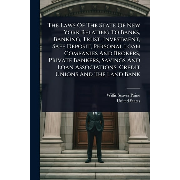 The Laws Of The State Of New York Relating To Banks, Banking, Trust, Investment, Safe Deposit, Personal Loan Companies A, (Paperback)