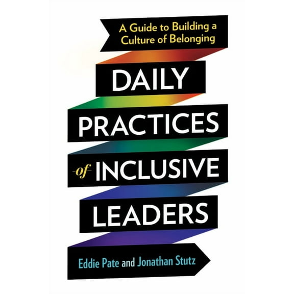 Daily Practices of Inclusive Leaders: A Guide to Building a Culture of Belonging, (Paperback)