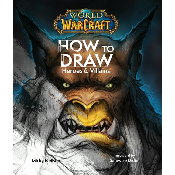 World of Warcraft: How to Draw Heroes & Villains, (Hardcover)