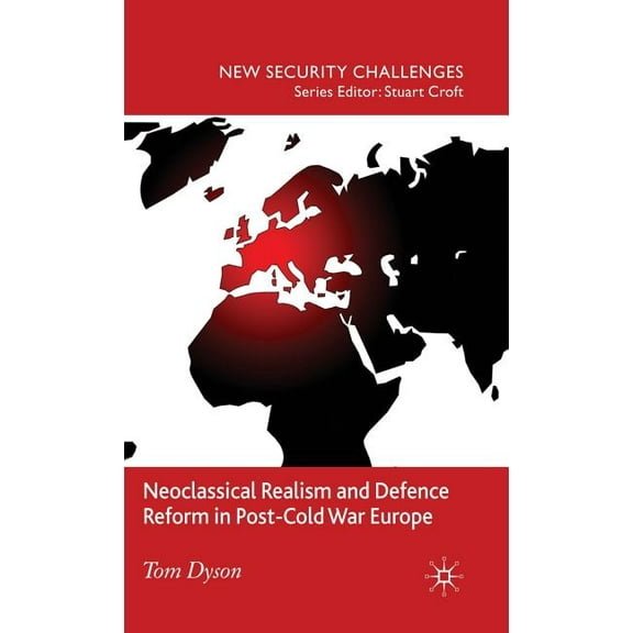 New Security Challenges Neoclassical Realism and Defence Reform in Post-Cold War Europe, (Hardcover)