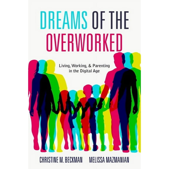 Dreams of the Overworked: Living, Working, and Parenting in the Digital Age (Paperback)
