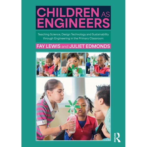 Children as Engineers: Teaching Science, Design Technology and Sustainability Through Engineering in the Primary Classro, (Paperback)