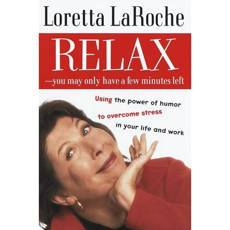 Relax - You May Only Have a Few Minutes Left: Using the power of humor to overcome stress in your life and work, Pre-Owned Hardcover 0375501452 9780375501456 Loretta Laroche