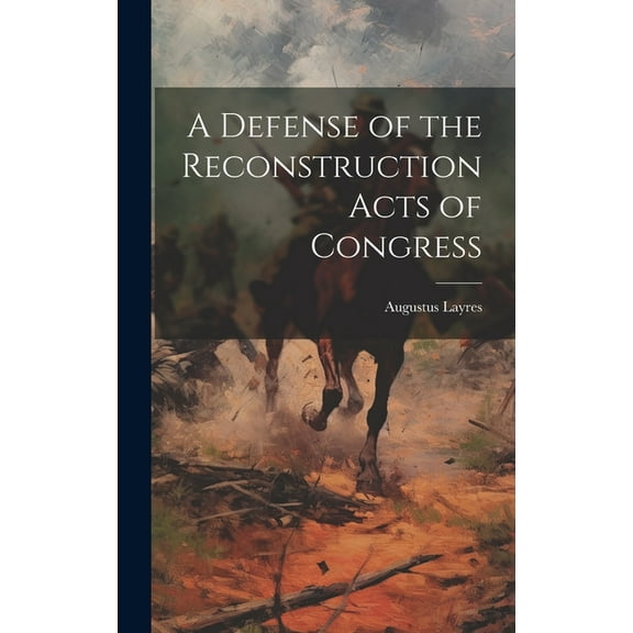 A Defense of the Reconstruction Acts of Congress (Hardcover)