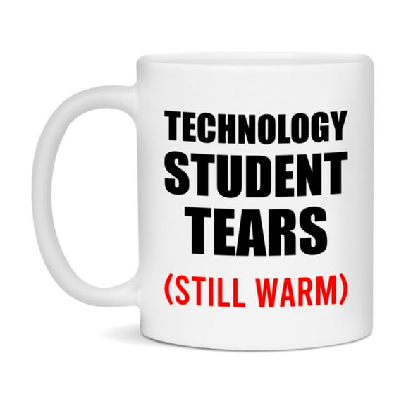 Technology Student Tears Mug, Funny Gift For Technology Teacher, 11Oz Or 15Oz White Ceramic Mug
