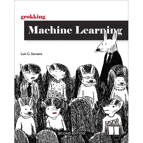 Grokking Machine Learning, Second Edition, (Paperback)