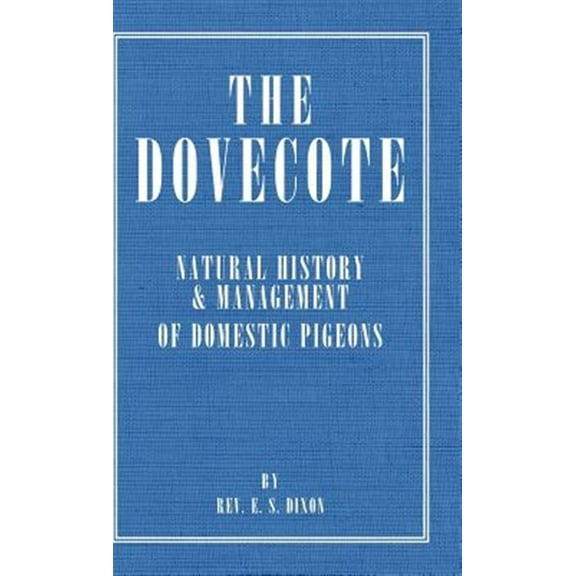 The Dovecote - Natural History & Management of Domestic Pigeons (Hardcover)