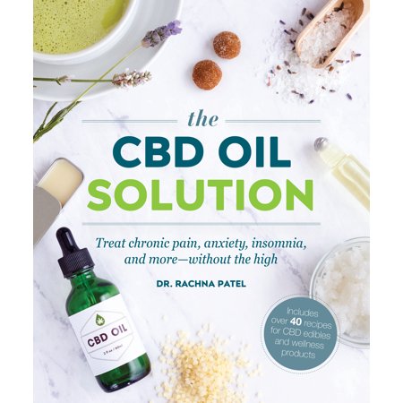 The CBD Oil Solution : Treat Chronic Pain, Anxiety, Insomnia, and More-without the (Best Medication For Anxiety And Insomnia)