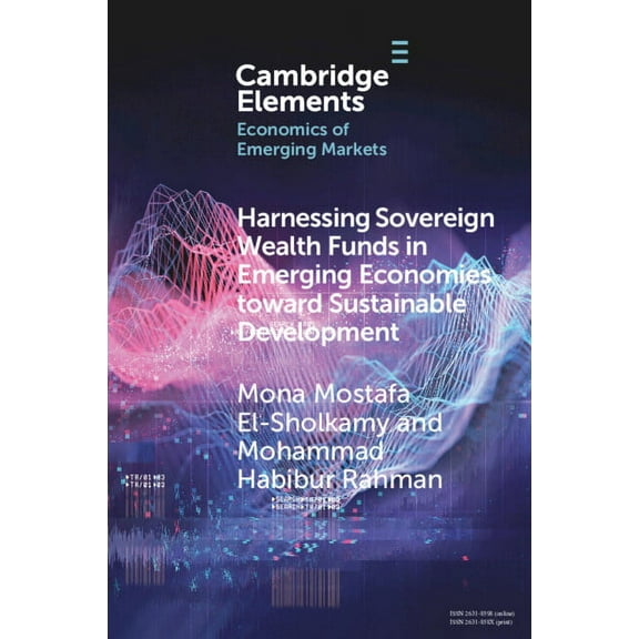 Elements in the Economics of Emerging Ma Harnessing Sovereign Wealth Funds in Emerging Economies toward Sustainable Development, (Paperback)