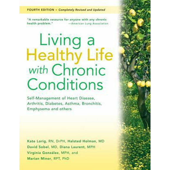 Pre-Owned Living a Healthy Life with Chronic Conditions: Self-Management of Heart Disease, Arthritis, Diabetes, Depression, Asthma, Bronchitis, Emphysema and Ot (Paperback) 193350336X 9781933503363
