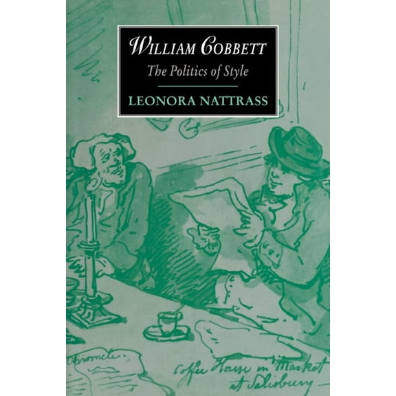 Cambridge Studies in Romanticism William Cobbett: The Politics of Style, Book 11, (Paperback)