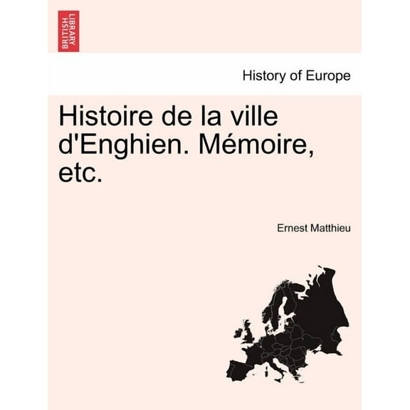 Histoire de la ville d'Enghien. Mémoire, etc. (Paperback)