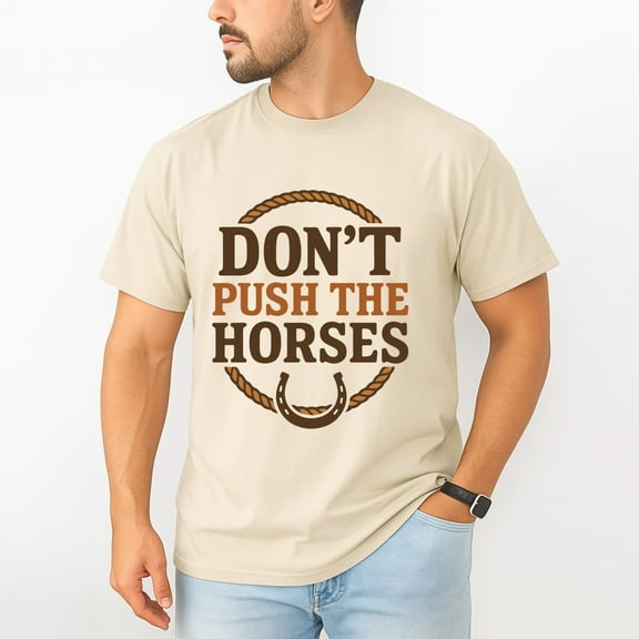 Don’t Push the Horses T-Shirt – Animal Humor Theme – Casual Unisex Wear