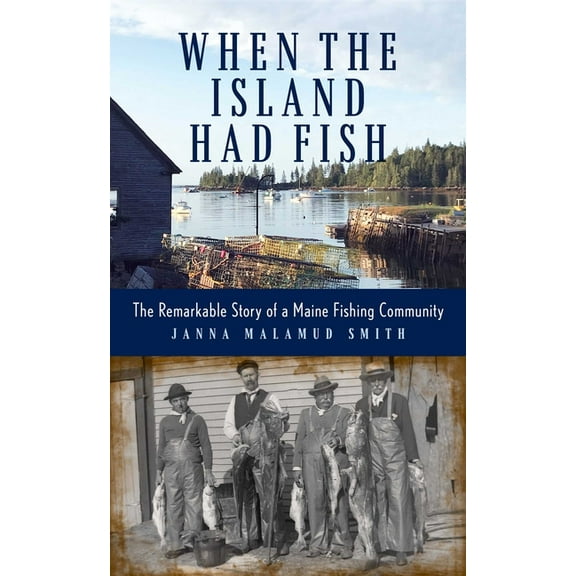 When the Island Had Fish: The Remarkable Story of a Maine Fishing Community, (Hardcover)